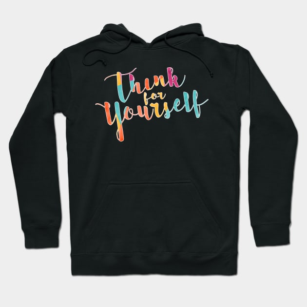 Think for Yourself Hoodie by TNMGRAPHICS